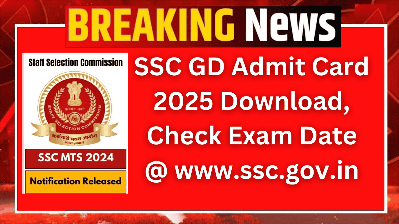 SSC GD Admit Card 2025: Download Hall Ticket and Check Exam Dates at www.ssc.gov.in